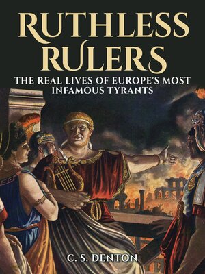 cover image of Ruthless Rulers: the real lives of Europe's most infamous tyrants